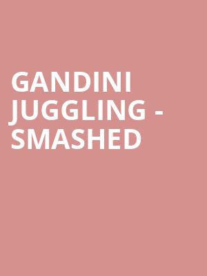 Gandini Juggling - Smashed at Peacock Theatre